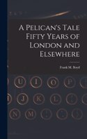 Pelican's Tale Fifty Years of London and Elsewhere