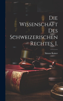 Wissenschaft des schweizerischen Rechtes, I.