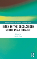 Ibsen in the Decolonised South Asian Theatre