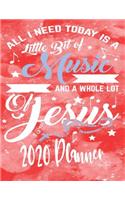 All I Need Today Is A Little Bit Of Music and A Whole Lot Of Jesus 2020 Planner: 2020 Planner For Christians - Dated 137 Page 8.5 x 11 Diary - Gifts For Christians