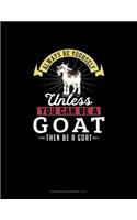 Always Be Yourself Unless You Can Be A Goat Then Be A Goat: Storyboard Notebook 16:9