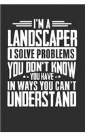 I'm A Landscaper I Solve Problems You Don't Know You Have In Ways You Can't Understand