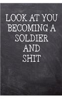 Look At You Becoming A Soldier And Shit