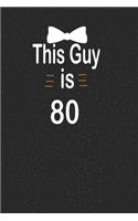 This guy is 80: funny and cute blank lined journal Notebook, Diary, planner Happy 80th eightyth Birthday Gift for eighty year old daughter, son, boyfriend, girlfrie