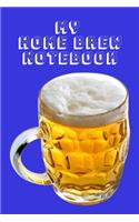 My Home Brew Notebook: Keep Track of Successes and Failures Here to KNOW what WORKS when Home Brewing with A Blue Background with Mugs Filled with Beer on the Cover