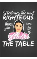 Oftentimes the most righteous thing you can do is shake the table