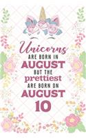 Unicorns Are Born In August But The Prettiest Are Born On August 10