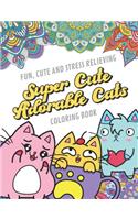 Fun Cute And Stress Relieving Super Cute Adorable Cats Coloring Book: Find Relaxation And Mindfulness By Coloring the Stress Away With Our Beautiful Black and White Kittens and Mandala Color Pages For All Ages. Perfect