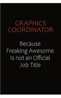 Graphics coordinator Because Freaking Awesome Is Not An Official Job Title