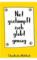 Net gschimpft isch globt gnuag. Schwäbisches Notizbuch: 120 linierte Seiten in A5 als Geschenk, für Notizen usw. für echte Schwaben und die es werden wollen(3 Schwäbische Notizbücher)