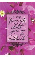 My Favorite Child Gave Me This Notebook: 6x9 Medium Ruled 120 Pages Matte Paperback Notebook Journal Funny Gag Gift For Mothers Day, Grandmothers, Women, Yaya, Gigi, Mummy, Mammy...