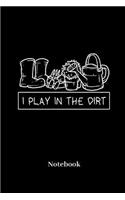 I Play In The Dirt Notebook