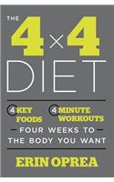 The 4 X 4 Diet: 4 Key Foods, 4-Minute Workouts, Four Weeks to the Body You Want