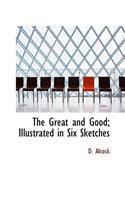 The Great and Good; Illustrated in Six Sketches