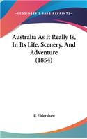 Australia As It Really Is, In Its Life, Scenery, And Adventure (1854)