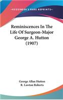 Reminiscences In The Life Of Surgeon-Major George A. Hutton (1907)
