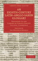 Eighth-Century Latin Anglo-Saxon Glossary Preserved in the Library of Corpus Christi College, Cambridge