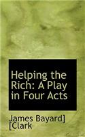 Helping the Rich: A Play in Four Acts