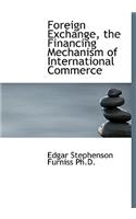 Foreign Exchange, the Financing Mechanism of International Commerce: (English)