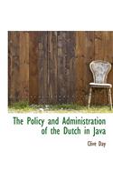 The Policy and Administration of the Dutch in Java