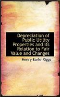 Depreciation of Public Utility Properties and Its Relation to Fair Value and Changes
