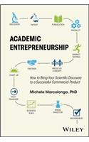 Academic Entrepreneurship: How to Bring Your Scientific Discovery to a Successful Commercial Product