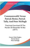 Commonwealth Versus Patrick Hester, Patrick Tully, And Peter McHugh