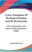 A New Translation Of The Book Of Psalms And Of The Proverbs