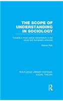 The Scope of Understanding in Sociology (RLE Social Theory)