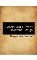 Continuous Current Machine Design