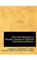 The Irish Naturalist a Monthly Journal or General Irish Natural History