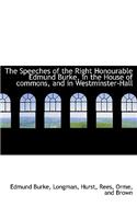 The Speeches of the Right Honourable Edmund Burke, in the House of Commons, and in Westminster-Hall