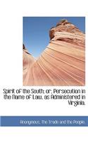 Spirit of the South; Or, Persecution in the Name of Law, as Administered in Virginia.