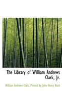 The Library of William Andrews Clark, JR.