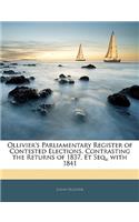 Ollivier's Parliamentary Register of Contested Elections, Contrasting the Returns of 1837, Et Seq., with 1841