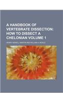 A Handbook of Vertebrate Dissection Volume 1; How to Dissect a Chelonian