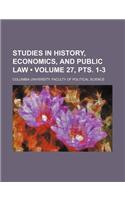 Studies in History, Economics, and Public Law (Volume 27, Pts. 1-3)