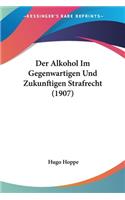 Alkohol Im Gegenwartigen Und Zukunftigen Strafrecht (1907)