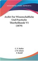 Archiv Fur Wissenschaftliche Und Practische Thierheilkunde V5 (1879)