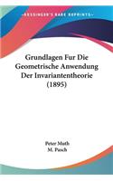 Grundlagen Fur Die Geometrische Anwendung Der Invariantentheorie (1895)