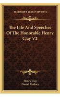 The Life And Speeches Of The Honorable Henry Clay V2