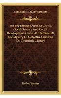 The Pre-Earthly Deeds Of Christ, Occult Science And Occult Development, Christ At The Time Of The Mystery Of Golgotha, Christ In The Twentieth Century: (English)