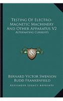 Testing of Electro-Magnetic Machinery and Other Apparatus V2