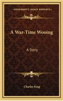 A War-Time Wooing: A Story