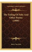 The Toiling Of Felix And Other Poems (1900): (English)