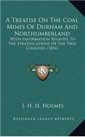 A Treatise on the Coal Mines of Durham and Northumberland: With Information Relative to the Stratifications of the Two Counties (1816)