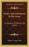 Scenes And Adventures In The Army