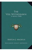 Veil Withdrawn