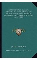 Letters On The Climate, Inhabitants, Productions, Etc. Of The Neilgherries, Or Blue Mountains Of Coimbatoor, South India (1829): (English)