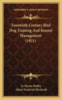 Twentieth Century Bird Dog Training And Kennel Management (1921)